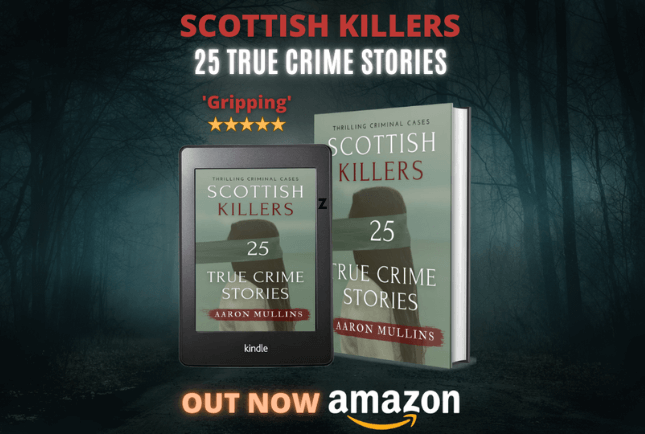 Scottish Killers: 25 True Crime Stories by Dr Aaron Mullins